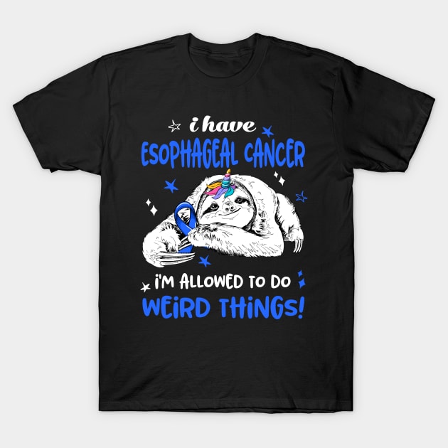 I have Esophageal Cancer i'm allowed to do Weird Thing! T-Shirt by ThePassion99